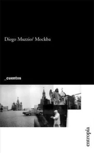 Mockba: Cuentos, De Muzzio, Diego. N/a, Vol. Volumen Unico. Editorial Entropía, Tapa Blanda, Edición 1 En Español, 2007