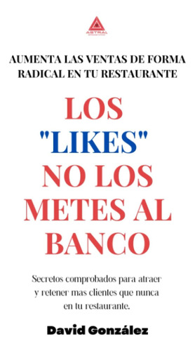 Libro: Los  Likes  No Los Metes Al Banco: Aumenta Las Ventas