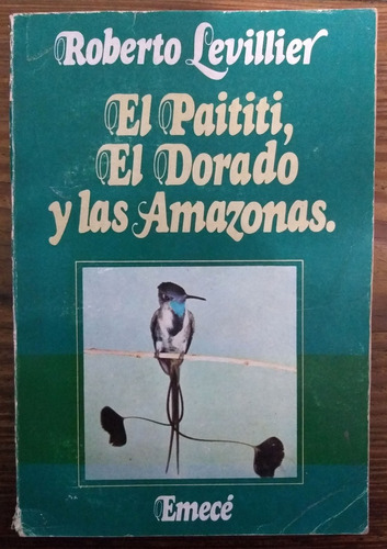 El Paititi, El Dorado Y Las Amazonas - Roberto Levillier 