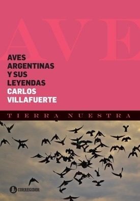 Aves Argentinas Y Sus Leyendas (coleccion Tierra Nuestr  A)