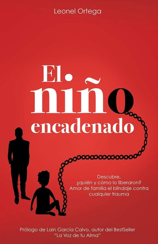 Libro: El Niño Encadenado: Descubre. ¿quién Y Cómo Lo Amor