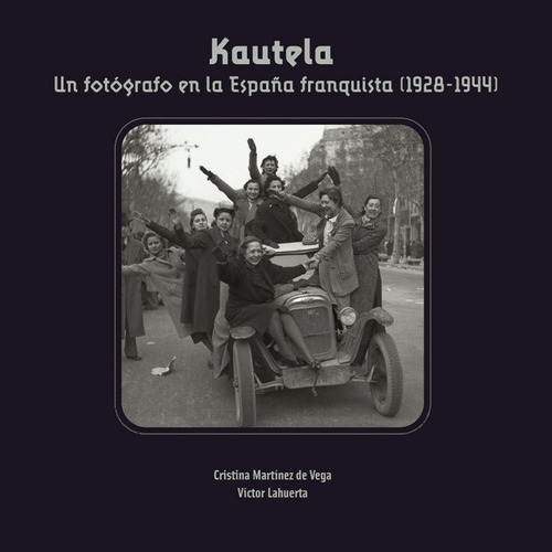 Libro Kautela. Un Fotã³grafo En La Espaã±a Frenquista (19...