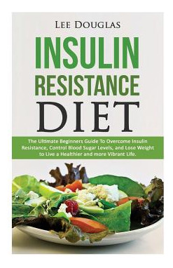 Libro Insulin Resistance Diet: The Ultimate Beginners Gui...