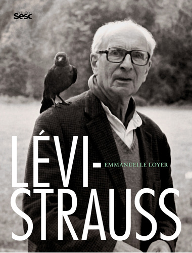 Lévi-Strauss, de Loyer, Emmanuelle. Editora Edições Sesc São Paulo,Éditions Flammarion, capa mole em português, 2018