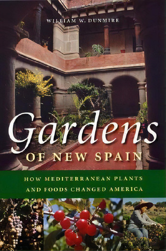 Gardens Of New Spain, De William W. Dunmire. Editorial University Texas Press, Tapa Blanda En Inglés
