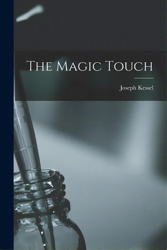 The Magic Touch, De Kessel, Joseph 1898-. Editorial Hassell Street Pr, Tapa Blanda En Inglés