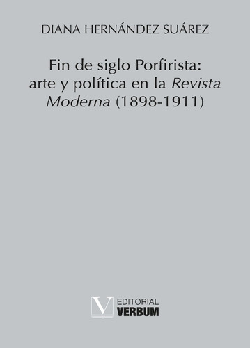 Fin De Siglo Porfirista: Arte Y Política En La Revista Mo...