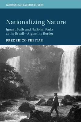 Libro Nationalizing Nature : Iguazu Falls And National Pa...