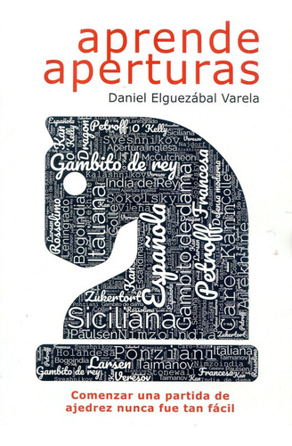 Aprende Aperturas: Comenzar Una Partida De Ajedrez Nunca Fue Tan Fácil, De Elguezabal Varela Daniel., Vol. 1. Editorial Editorial La Casa Del Ajedrez Sl, Tapa Blanda En Español, 2023