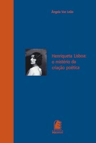 Henriqueta Lisboa: o mistério da criação poética, de Leão Vaz. Editorial PUC MINAS, tapa mole en português