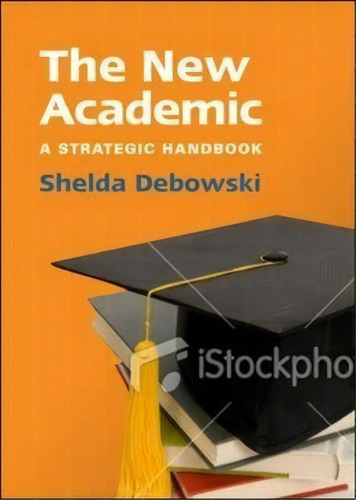 The New Academic: A Strategic Handbook, De Shelda Debowski., Vol. 1. Editorial Open University Press, Tapa Blanda En Inglés