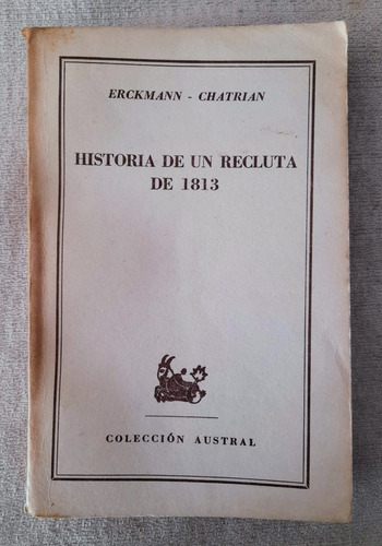 Historia De Un Recluta De 1813 - Erckman Chatrian - Austral