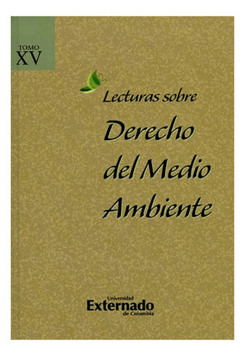 Lecturas sobre derecho del medio ambiente. Tomo XV, de Varios autores. Editorial U. Externado de Colombia, tapa dura, edición 2015 en español