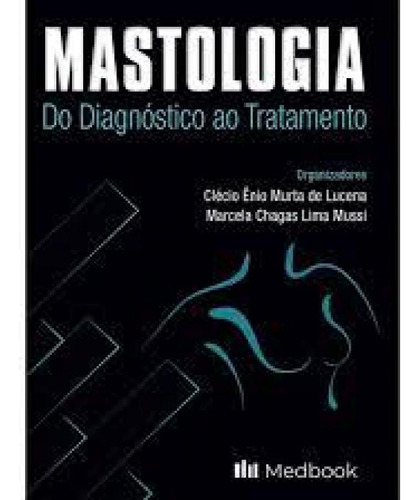 Mastologia do Diagnóstico e Tratamento, de Clécio Êneo Murta De Lucena. Editora MEDBOOK, capa mole em português