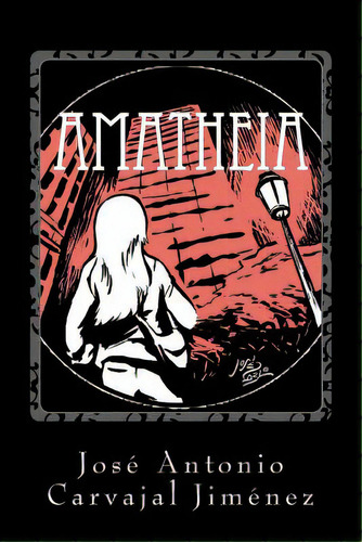 Amatheia, De Carvajal Jimenez, Jose Antonio. Editorial Createspace, Tapa Blanda En Español