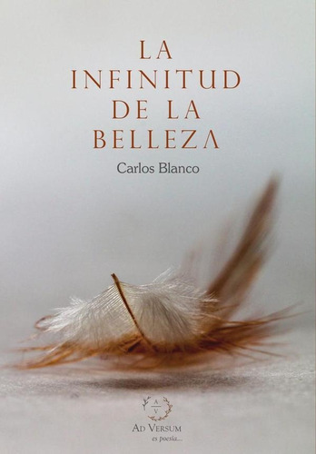 LA INFINITUD DE LA BELLEZA, de CARLOS BLANCO. Editorial ENTREACACIAS, tapa blanda en español