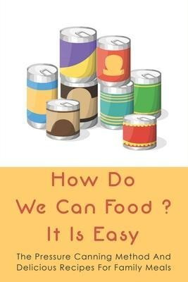 Libro How Do We Can Food? It Is Easy : The Pressure Canni...