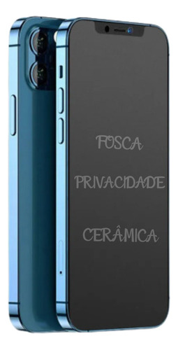 Película Cerâmica Fosca Privacidade P iPhone 11 12 13 14 Pro