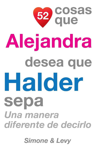 Libro: 52 Cosas Que Alejandra Quiere Que Halder Sepa: Una De