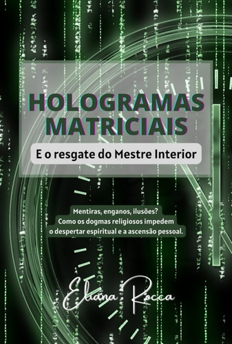 Hologramas Matriciais: E O Resgate Do Mestre Interior, De Eliana Rocca. Série Não Aplicável, Vol. 1. Editora Clube De Autores, Capa Mole, Edição 1 Em Português, 2022