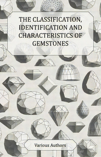 The Classification, Identification And Characteristics Of Gemstones - A Collection Of Historical ..., De Various., Vol. 1. Editorial Read Books, Tapa Blanda En Inglés