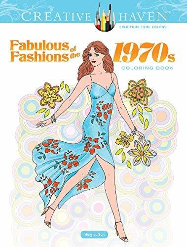 Creative Haven Fabulous Fashions Of The 1970s Coloring Book, De Ming-ju Sun. Editorial Dover Publications Inc., Tapa Blanda En Inglés