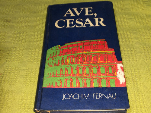 Ave, Cesar - Joachim Fernau - Circulo De Lectores
