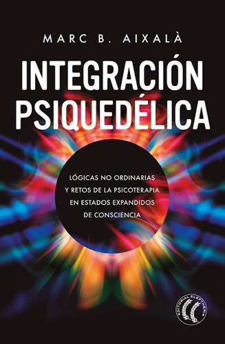 Integracion Psiquedelica : Logicas No Ordinarias Y Retos De