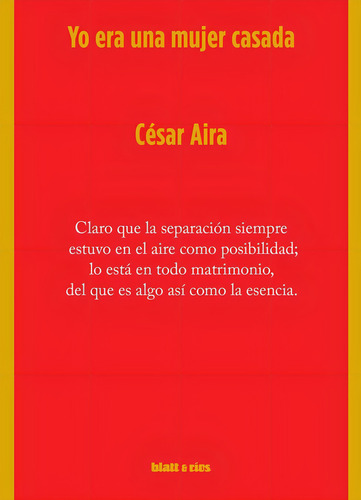 YO ERA UNA MUJER CASADA - 3RA EDICION, de César Aira. Editorial Blatt & Rios en español, 2019