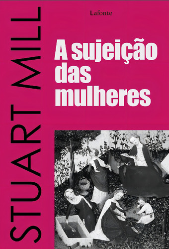 A sujeição das mulheres, de Mill, Stuart. Editorial Editora Lafonte Ltda, capa mole em português, 2020