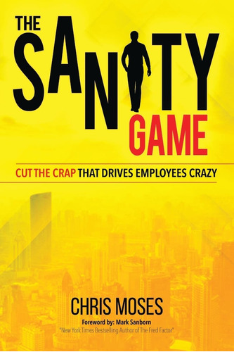 Libro: The Sanity Game: Cut The Crap That Drives Employees