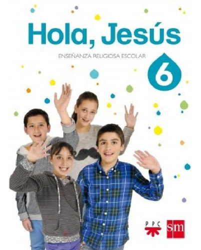 Libro - Hola Jesus 6 S M (enseñanza Religiosa Escolar) (nov