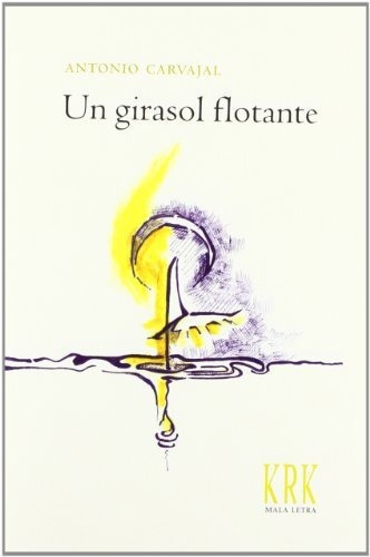 Un Girasol Flotante, De Antonio Carvajal. Editorial Krk Ediciones, Tapa Dura En Español, 2012