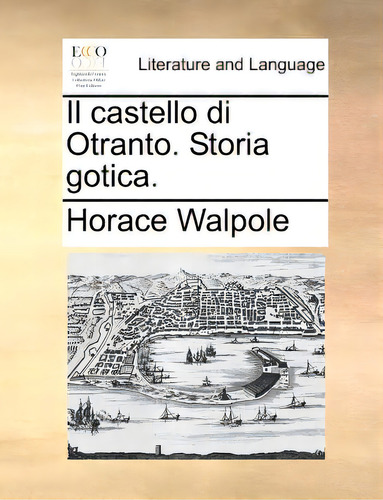 Il Castello Di Otranto. Storia Gotica., De Walpole, Horace. Editorial Gale Ecco Print Ed, Tapa Blanda En Inglés
