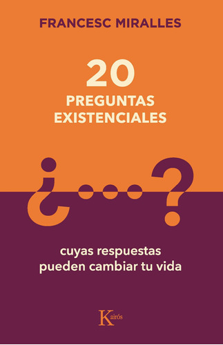 20 preguntas existenciales: Cuyas respuestas pueden cambiar tu vida, de Miralles, Francesc. Editorial Kairos, tapa blanda en español, 2022