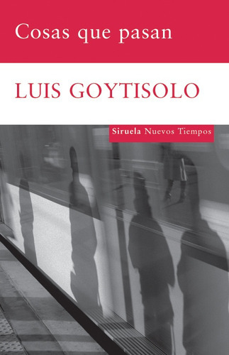 Cosas que pasan, de GOYTISOLO, LUIS., vol. Volumen Unico. Editorial SIRUELA, tapa blanda en español, 2009