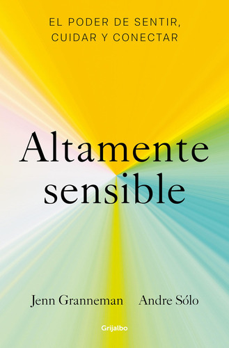 Altamente Sensible: El Poder De Sentir, Cuidar Y Conectar (psicología), De Jenn Granneman., Tapa Pasta Blanda, Edición 1 En Español, 2023