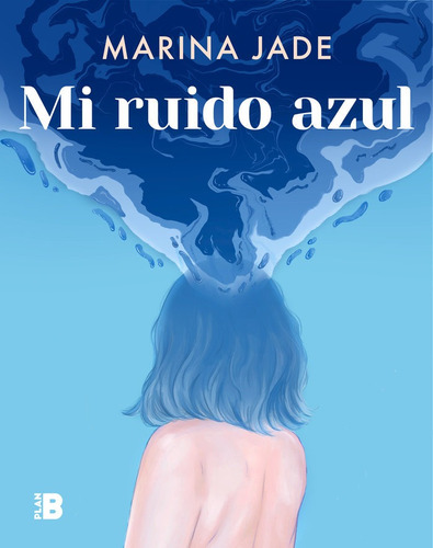 Mi Ruido Azul, De Jade, Marina. Editorial Plan B (ediciones B), Tapa Blanda En Español