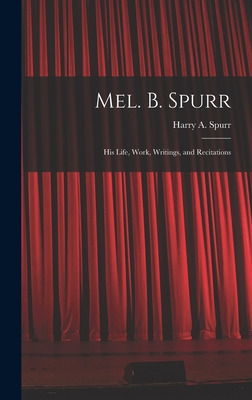 Libro Mel. B. Spurr: His Life, Work, Writings, And Recita...