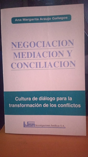 Negociacion, Mediacion Y Conciliacion. Ana Araujo