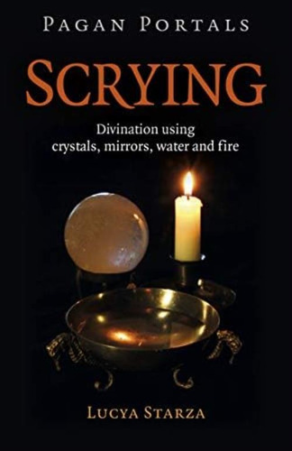 Pagan Portals - Scrying: Divination Using Crystals, Mirrors, Water And Fire (pagan Portals; Paganism & Shamanism), De Starza, Lucya. Editorial Oem, Tapa Blanda En Inglés