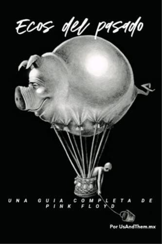 Ecos Del Pasado: La Guía Completa De Pink Floyd (spanish Edition), De Diaz, J. F.. Editorial Oem, Tapa Blanda En Español