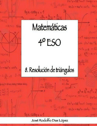 Matem+ticas 41/4 Eso - 8. Resoluci-n De Tri+ngulos, De Jose Rodolfo Das Lopez. Editorial Seccion Del I E S Fernando Iii De Ayora En, Tapa Blanda En Español