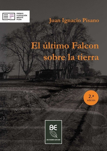 El Ultimo Falcon Sobre La Tierra, De Juan Ignacio Pisano. Editorial Baltasara Editora, Tapa Blanda, Edición 1 En Español