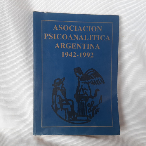 Asociacion Psicoanalítica Argentina 1942 1992