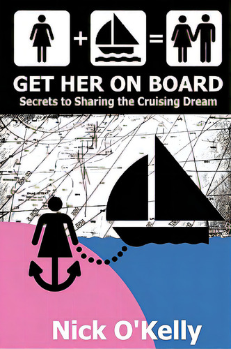 Get Her On Board: Secrets To Sharing The Cruising Dream, De O'kelly, Nick., Vol. 1. Editorial Top Down Llc, Tapa Blanda En Inglés