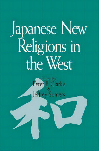 Japanese New Religions In The West, De Peter B. Clarke. Editorial Taylor Francis Ltd, Tapa Blanda En Inglés