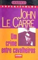 Comprar Livro Literatura Estrangeira Um Crime Entre Cavalheiros Coleção Super Títulos Volume 5 De John Le Carré Pela Klick (1997)