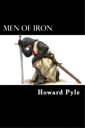 Men Of Iron, De Howard Pyle., Vol. 1. Editorial Createspace Independent Publishing Platform, Tapa Blanda En Inglés
