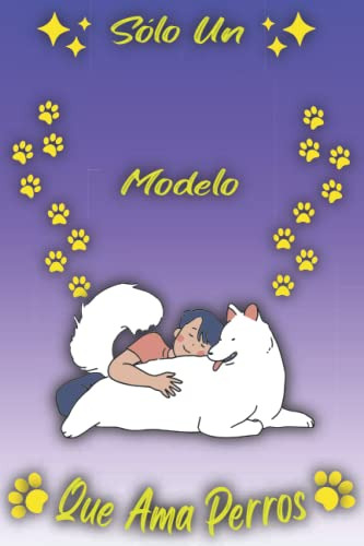 Solo Un Modelo Que Ama Perros: Cuaderno Como Regalo Para Mod
